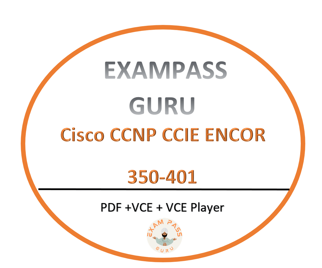 350 - 401 Exam ENCOR Cisco CCNP - ExamPassGuru