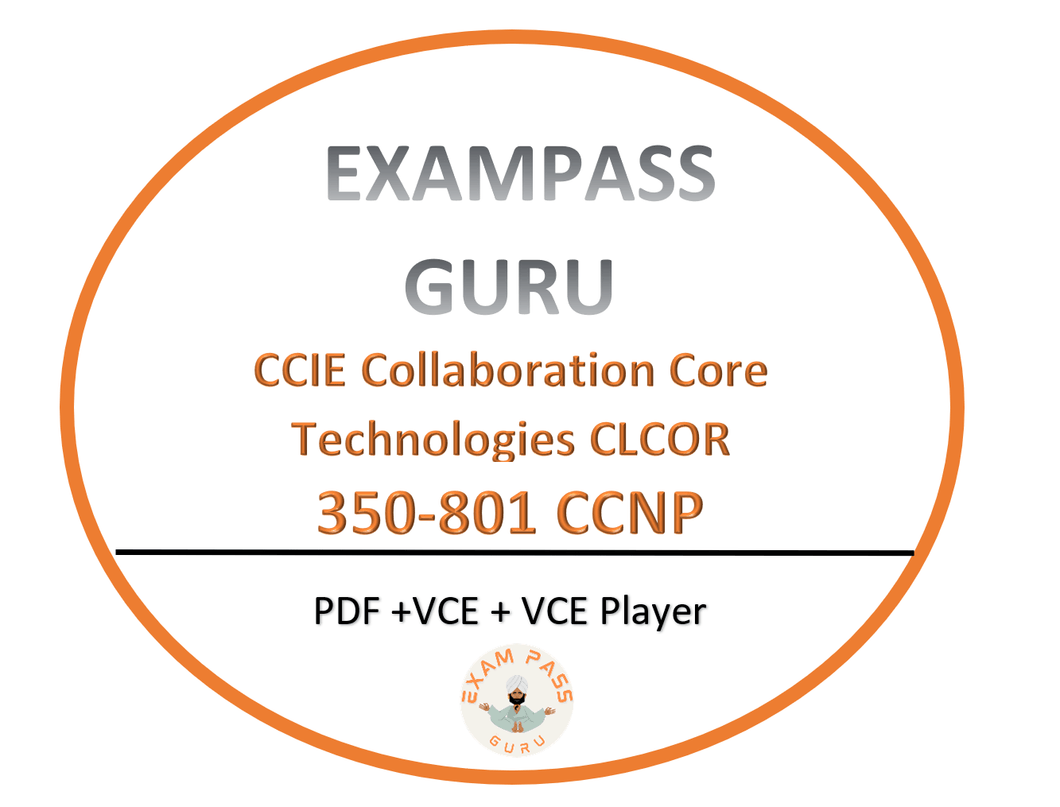 350 - 801 CCNP Exam CCIE Collaboration Core Technologies CLCOR - ExamPassGuru