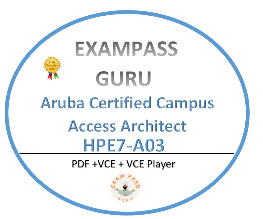 HPE7-A03 Aruba Certified Campus Access Architect Exam! 70QA